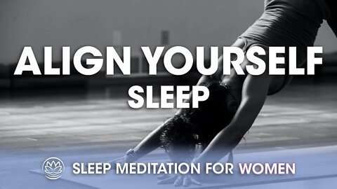 Align Yourself While You Sleep // Sleep Meditation for Women