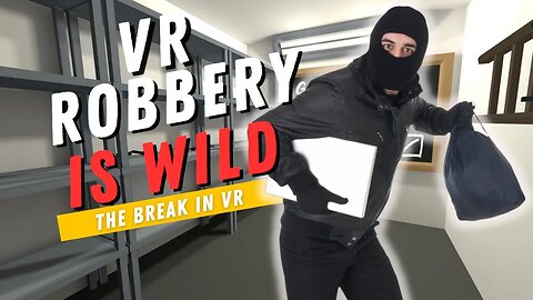 A Life Of Crime is HILARIOUS! The Break In VR 2023