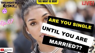 Are You Single Until You’re Married | TMBR Ep.67!