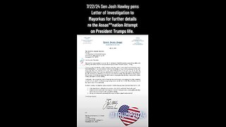 7/22/24 Sen Josh Hawley Pens Letter of Investigation for More Details on the Assas* Attempt on Trump