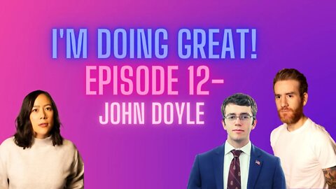 I'm Doing Great! Episode 12- John Doyle