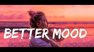 Playlist - Better Mood: Good Vibes Only. 1080P Full HD.