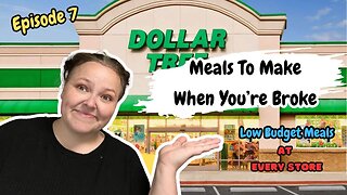 Episode 7- Low Budget Meals At EVERY STORE || Meals To Make When You’re Broke