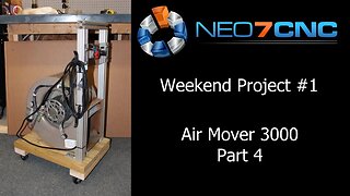 Weekend Project - Episode 1 - Final - Part 4 - Air Mover 3000 - Neo7CNC.com