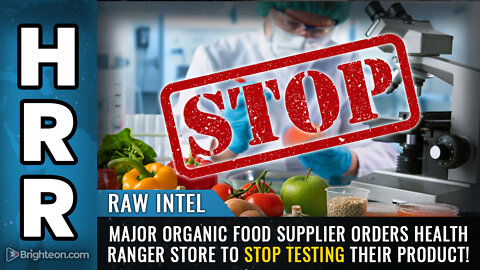 RAW INTEL - Major organic food supplier orders Health Ranger Store to STOP TESTING their product!