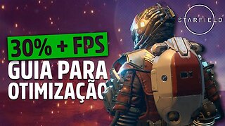 GUIA de Otimização STARFIELD no PC | FPS MÁXIMO com as Melhores configurações