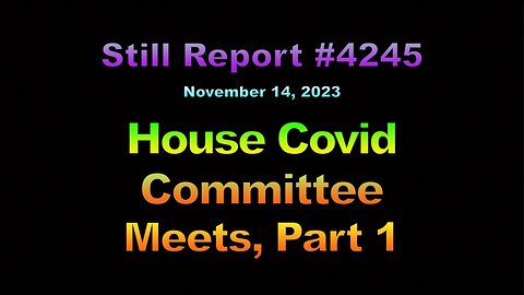 House Covid Committee Meets, Part 1, 4245