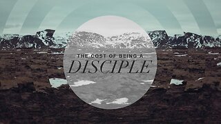 "The Cost of Being a Disciple"
