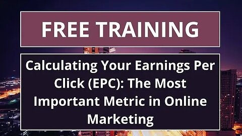 Calculating Your Earnings Per Click (EPC): The Most Important Metric in Online Marketing