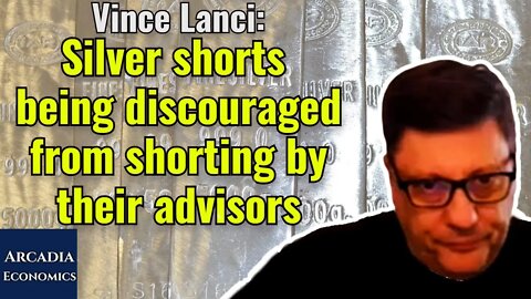 Vince Lanci: Silver shorts being discouraged from shorting by their advisors