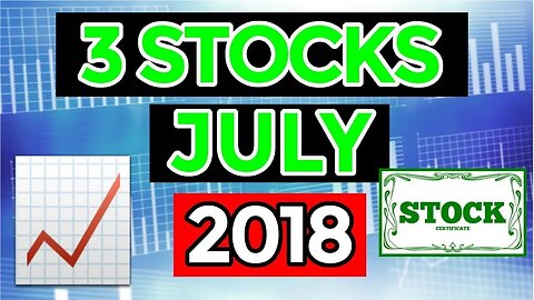 3 Stocks To Buy In July 2018?