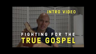 FIGHTING FOR THE TRUE GOSPEL - INTRO VIDEO