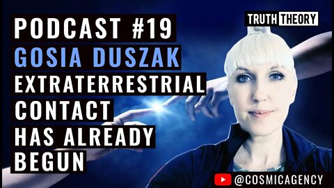 Truth Theory Podcast #19: Gosia Duszak - Extraterrestrial Contact Has Already Begun