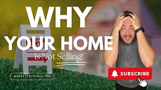 Why Your Home Isn't Selling: Top Reasons Explained