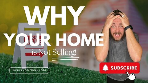 Why Your Home Isn't Selling: Top Reasons Explained