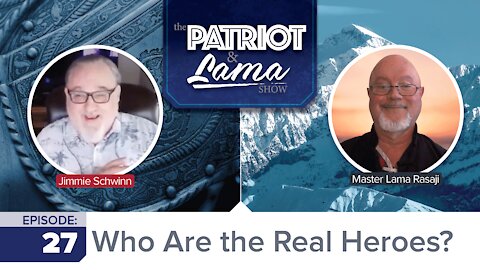 Who Are the Real Heroes? -The Patriot & Lama Show - Episode 27