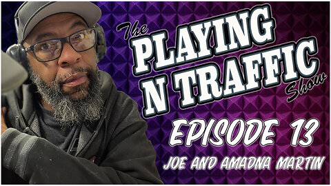 Playing N The Traffic - Episode 13