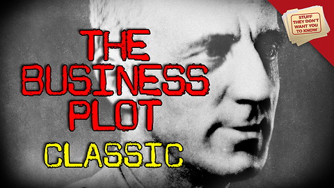 Stuff They Don't Want You to Know: The Business Plot