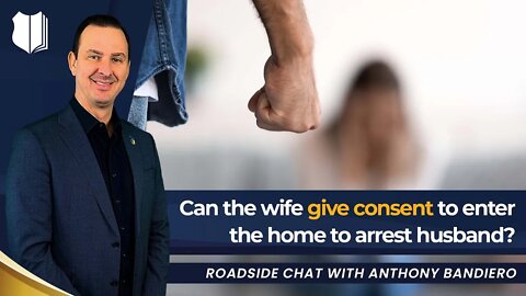 Ep # 384 Can the wife give consent to enter the house to arrest the husband?