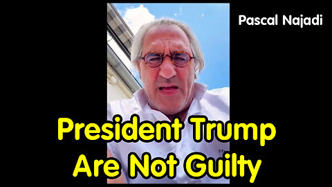 Pascal Najadi "President Trump Are Not Guilty"