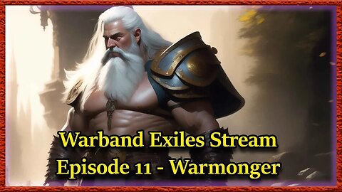 Warband Exiles Stream - Episode 11 - Warmonger