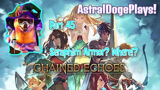 Chained Echoes ~ Part 45: Seraphim Armor? Where!?