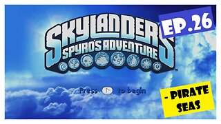 Ep.26 | Pirate Seas (Skylanders Spyro's Adventure) *NO COMMENTARY*