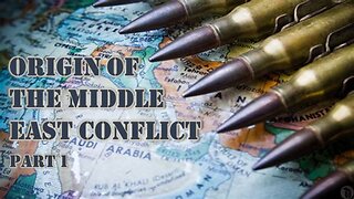 Origin of the Middle East Conflict - Part 1