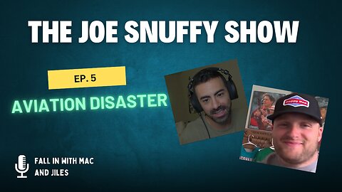 The Joe Snuffy Show Ep.5 Aviation Disaster