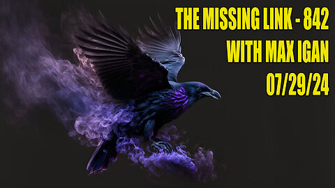 The Missing Link 842 with Max Igan July 29th 2024