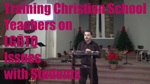Training Christian School Teachers on LGBTQ/Students with Same-Sex Attraction or Gender Dysphoria