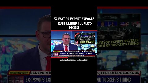 Ex-Psyops Expert Exposes Truth Behind Tucker’s Firing