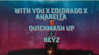 Quick mashup😩 With you x Colorado x Anabella - KEYZ [Official Lyrics]