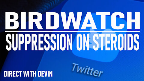 Direct with Devin: Birdwatch-Suppression on Steroids