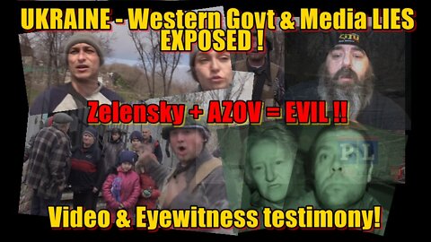 UKRAINE – Western Govt & Media LIES EXPOSED! Video & Eyewitness testimony ! #Zelensky EVIL !