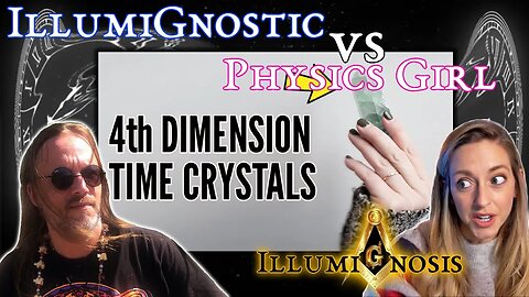 IllumiGnostic vs, Physics Girl: Time Crystals, Black holes, and Synchronicity