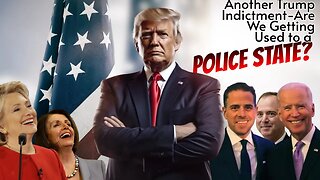 Another Trump Indictment: Are We Getting Used to a Police State? Praying for America - July 19, 2023