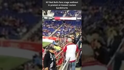 NY Red Bulls fans stage walkout in protest at Vanzeir racism ban shorts