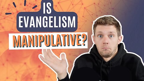 Is Evangelism & Evangelism Training Manipulative?