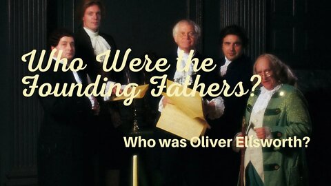 WHO WAS OLIVER ELLSWORTH?