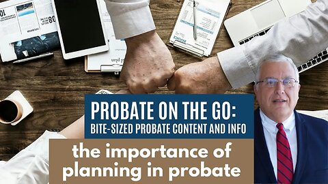 The Importance of Planning in Probate