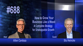 Ep. 688 - How to Grow Your Business Like a Weed: A Complete Strategy for Unstoppable Growth