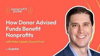 Donor Advised Funds: How Donor Advised Funds (DAFs) Benefit Nonprofits - Peter Lipsett, DonorsTrust