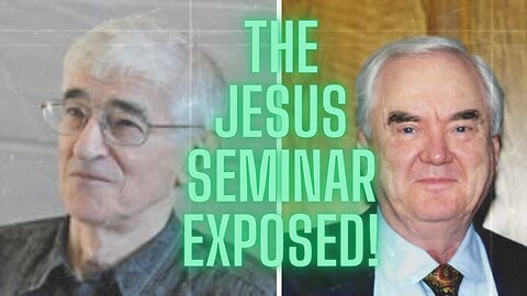 The Jesus Seminar Explained and Exposed!