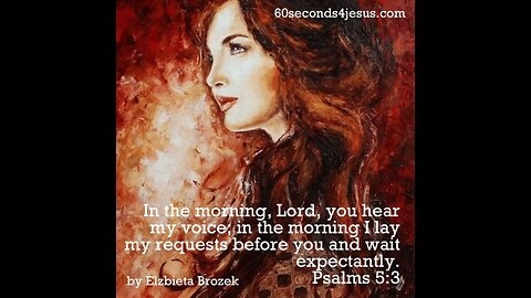 In the morning, Lord, you hear my voice; in the morning I lay my requests before you.