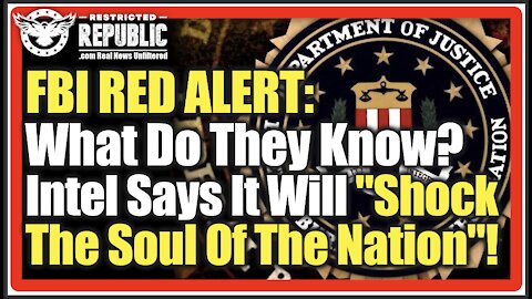 FBI RED ALERT: What Do They Know? Intel Says It Will "Shock The Soul Of The Nation"!