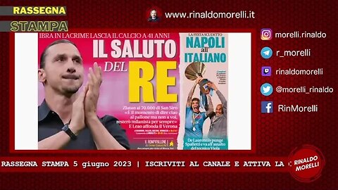Rassegna Stampa 5.6.2023 #368 - Ciao Ibra, Spalletti saluta Napoli, Spezia-Verona spareggio salvezza