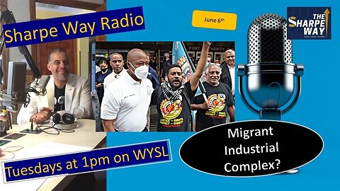 Sharpe Way Radio: Have we created a Migrant Industrial Complex? WYSL Radio at 1pm