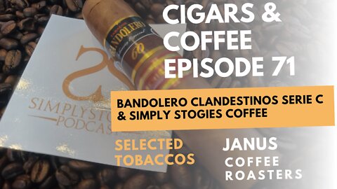 Cigars & Coffee Episode 71: Bandolero Clandestinos & Simply Stogies Coffee