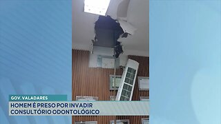 Governador Valadares: Homem é Preso por Invadir Consultório Odontológico.